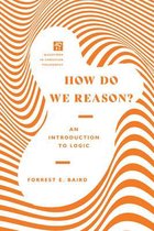 How Do We Reason? – An Introduction to Logic