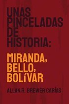 Unas Pinceladas de Historia: Miranda, Bello, Bolívar