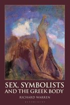 Bloomsbury Studies in Classical Reception- Sex, Symbolists and the Greek Body