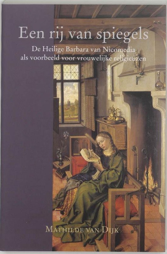 Boekomslag 'Een rij van spiegels'. De Heilige Barbara van Nicomedia als voorbeeld voor vrouwelijke religieuzen. Geschreven door Mathilde van Dijk.
