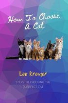 How To Choose A Cat: Steps To Choosing The Purrfect Cat