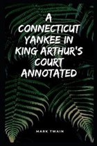 A Connecticut Yankee in King Arthur's Court Annotated