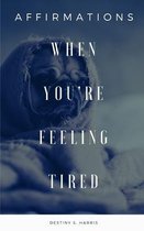 When You're Feeling Tired