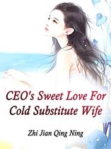 Volume 1 1 - CEO's Sweet Love For Cold Substitute Wife