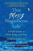 Roth, G: This Messy Magnificent Life