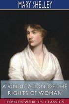 A Vindication of the Rights of Woman (Esprios Classics)