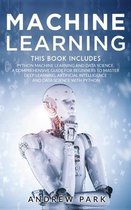 Machine Learning: The Most Complete Guide for Beginners to Mastering Deep Learning, Artificial Intelligence and Data Science with Python. This Book Includes