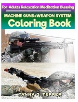 MACHINE GUNS+WEAPON SYSTEM Coloring book for Adults Relaxation Meditation Bles