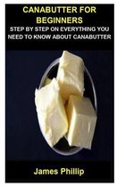 Canabutter for Beginners: Canabutter for Beginners