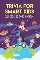 Trivia For Smart Kids(Version 1) 2020 Editon