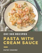 Oh! 365 Pasta with Cream Sauce Recipes