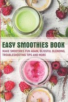 Easy Smoothies Book Make Smoothies Fun Again, Blissful Blending, Troubleshooting Tips And More