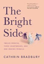 The Bright Side Twelve Months, Three Heartbreaks, and One Maybe Miracle