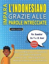 IMPARA L'INDONESIANO GRAZIE ALLE PAROLE INTRECCIATE - Per Bambini Da 9 a 12 Anni - Scopri Come Migliorare Il Tuo Vocabolario Con 2000 Crucipuzzle e Pratica a Casa - 100 Griglie Di Gioco - Materiale Didattico e Libretto Di Attivit�