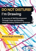 Do Not Disturb! I′m Drawing – A Journey of Self–Development Through Lines and Doodles. Understanding Children′s Drawings
