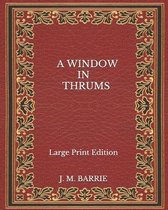 A Window in Thrums - Large Print Edition