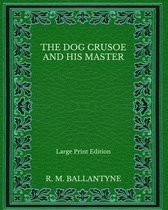 The Dog Crusoe and His Master - Large Print Edition