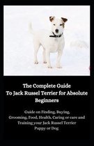 The Complete Guide To Jack Russel Terrier for Absolute Beginners