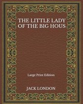 The Little Lady Of The Big Hous - Large Print Edition