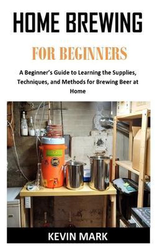 Home Brewing for Beginners, Kevin Mark 9798566216485 Boeken