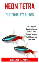 Neon Tetra the Complete Guides: The Complete Guides to Caring for Neon Tetra