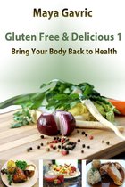 Gluten Free & Delicious 1: Bring Your Body Back to Health