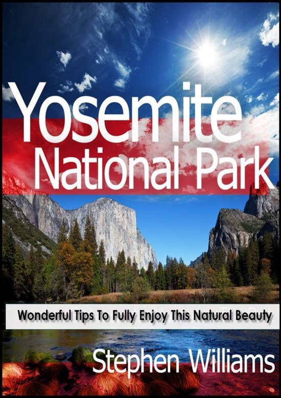 Yosemite National Park: Wonderful Tips To Fully Enjoy This N ... - cover