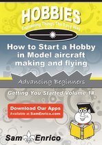 How to Start a Hobby in Model aircraft making and flying