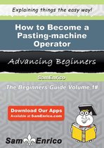 How to Become a Pasting-machine Operator