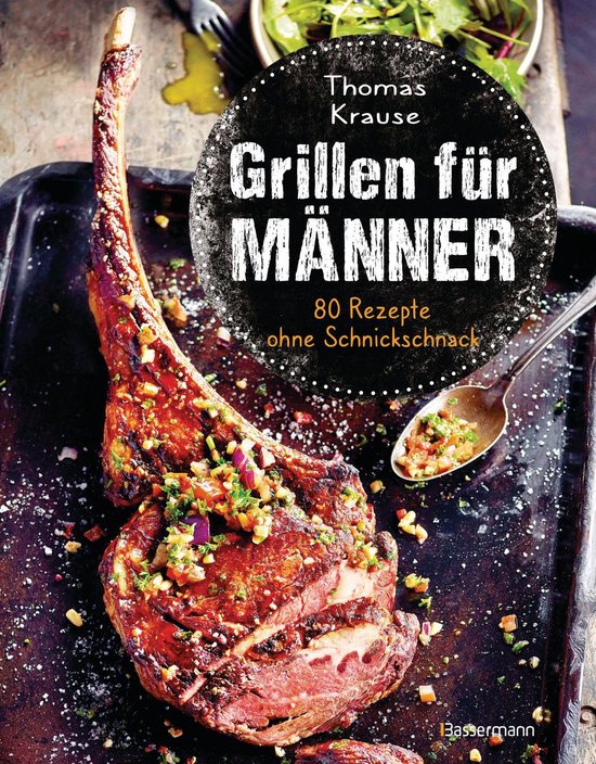 Grillen für Männer - 80 Rezepte ohne Schnickschnack - cover