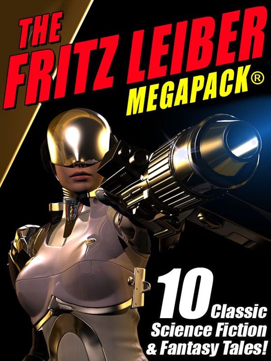 De Fritz Leiber MEGAPACK: 10 klassieke sciencefiction & fantasy verhalen. Een futuristisch figuur met gouden helm en wapen.