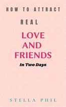 How to attract real love and friends in two days