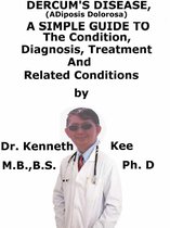Dercum’s Disease, (Adiposis Dolorosa) A Simple Guide To The Condition, Diagnosis, Treatment And Related Conditions