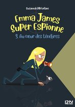 Emma James Super Espionne 3 - Emma James, super espionne - tome 03 : Au cœur des Ténèbres