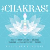 The Chakras Book: The Beginner's Guide to Balance Chakras and Radiate Positive Energy