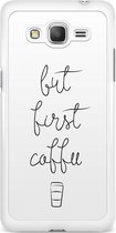 Samsung Grand Prime hoesje - But first coffee | Samsung Galaxy Grand Prime case | Hardcase backcover zwart