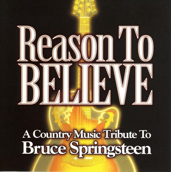 Reasons To Believe A Country Music Tribute To Bruce Springsteen, Bruce