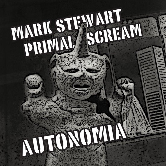 Albumhoes met tekst 'MARK STEWART PRIMAL SCREAM AUTONOMIA' en een beeld van een monster met hoorn.