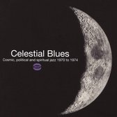 Celestial Blues - Cosmic. Political And Spiritual Jazz 1970 To 1975