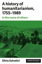 Humanitarianism: Key Debates and New Approaches - A history of humanitarianism, 1755–1989