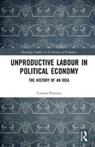 Routledge Studies in the History of Economics - Unproductive Labour in Political Economy