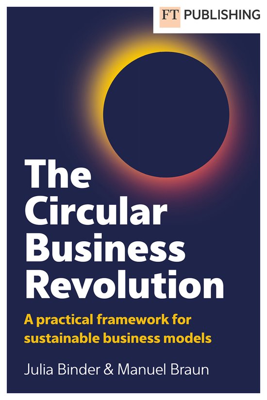 The Circular Business Revolution: A practical framework for  ... - cover