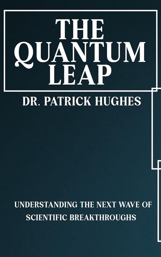 The Quantum Leap - Understanding the Next Wave of Scientific ... - cover
