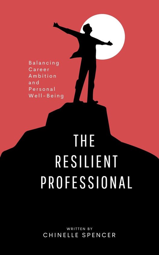 The Resilient Professional: Balancing Career Ambition and Pe ... - cover