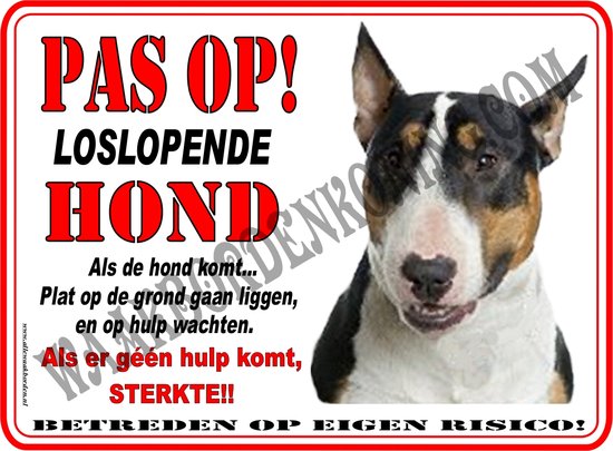 Bullterriër 120....15x20cm...Pas op loslopende Hond!... als de hond komt plat op de grond gaan liggen en op hulp wachten, geen hulp....dan sterkte