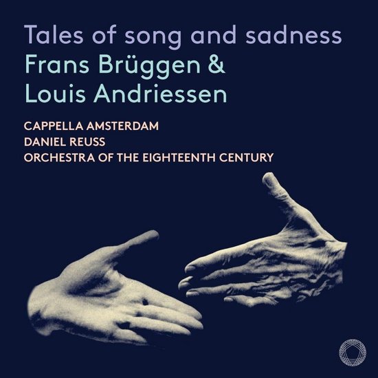 Cappella Amsterdam, Orchestra Of The Eighteenth Century, Frans Brüggen - Tales Of Song And Sadness (CD)