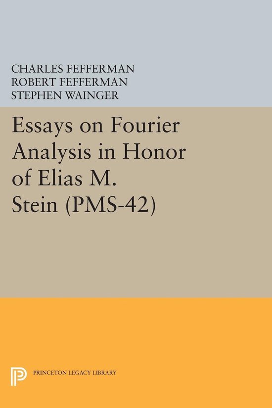Essays on Fourier Analysis in Honor of Elias M. Stein (PMS-4 ... - cover