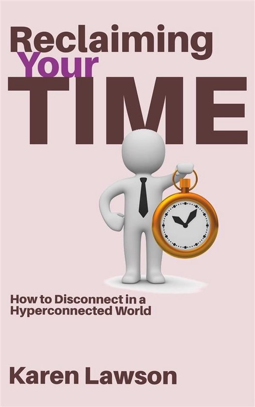 Reclaiming Your Time - How to Disconnect in a Hyperconnected ... - cover