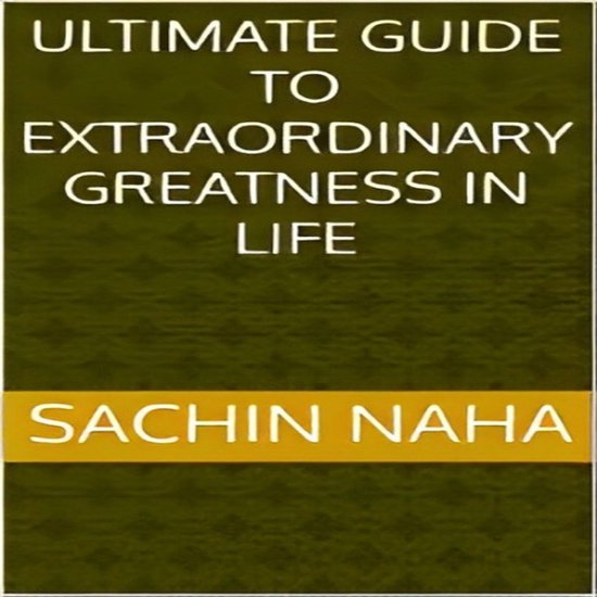 Ultimate Guide to Extraordinary Greatness in Life - cover
