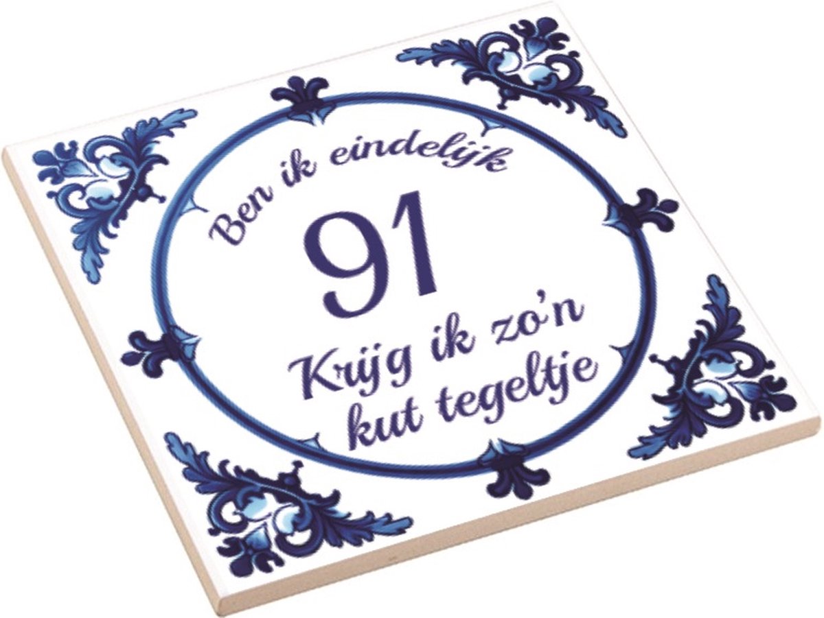 Spreuktegel | Ben Ik Eindelijk 91 Jaar Krijg Ik Zo'n Kut Tegeltje | Kuttegel | Cadeau Verjaardag